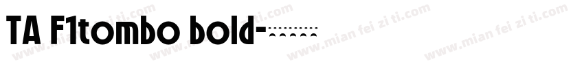 TA F1tombo bold字体转换